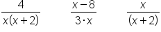 fraction numerator 4 over denominator x open parentheses x plus 2 close parentheses end fraction space space space space space space space space space space fraction numerator x minus 8 over denominator 3 times x end fraction space space space space space space space space space space fraction numerator x over denominator open parentheses x plus 2 close parentheses end fraction